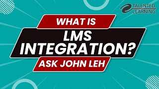 What Is LMS Integration? Ask John Leh - Talented Learning