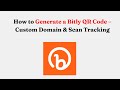 How to Generate a Bitly QR Code – Custom Domain & Scan Tracking