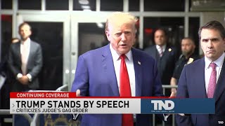 Trump stands by speech, criticizes judge’s gag order