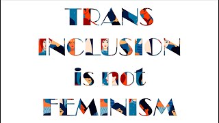 Explainer | Trans Inclusion Is Not Feminism | Kate Phelan