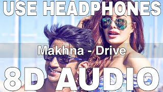 Makhna (8D Audio) || Drive || Sushant Singh || Jacqueline || Tanishk Bagchi, Yasser Desai,Asees Kaur