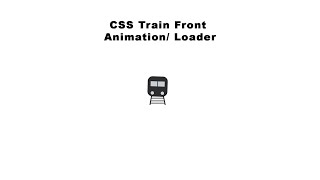 CSS Train Front Animation /Loader