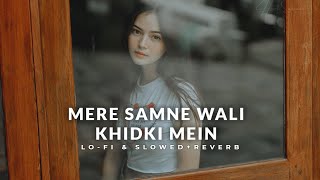 Mere Samne Wali Khidki Mein (Lofi & Slowed+Reverb) - A Heartbroken Love Story In Lofi & Slowed Down