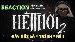 REACTION VÀ PHÂN TÍCH : HẾT THỜI 2 - SKYLER | Đây Mới Là Trình Nè