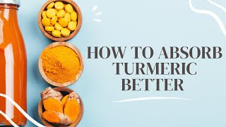 ABSORB TURMERIC BETTER (increase the health benefits easily)