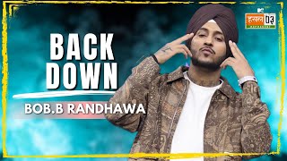 Back Down | Bob.B Randhawa | MTV Hustle 03 REPRESENT