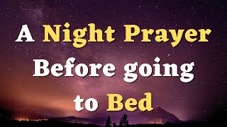 A Night Prayer Before Going to Bed - Lord, Protect Me Through the Night - A Bedtime Prayer to God