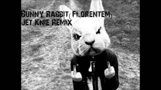 Bunny-_-Rabbit(Florentem)Jet_Knie-_-Remix