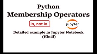 Membership Operators in Python | Detailed example in Jupyter Notebook (Hindi) | Python for Beginners