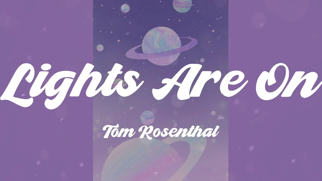 Tom Rosenthal - Lights Are On (Lyrics) - YouTube