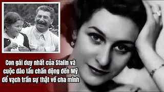 Con gái duy nhất của Stalin và cuộc đào tẩu chấn động đến Mỹ để vạch trần sự thật về cha mình