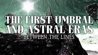 Lore Lines: Between the Lines - The First Umbral \u0026 Astral Eras