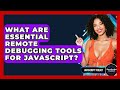 What Are Essential Remote Debugging Tools For JavaScript? - JavaScript Toolkit