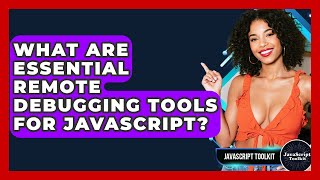 What Are Essential Remote Debugging Tools For JavaScript? - JavaScript Toolkit