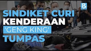 Sindiket Curi Kenderaan Mewah  'Geng King' Tumpas