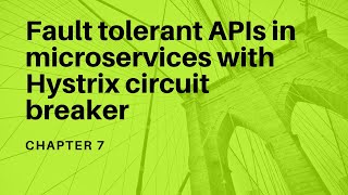 Fault tolerant APIs in microservices with Hystrix circuit breaker - Chapter 7