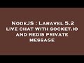 NodeJS : Laravel 5.2 live chat with socket.io and redis private message