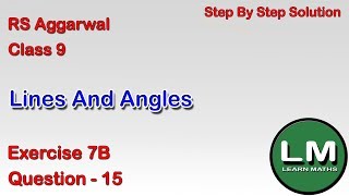 Lines and Angles| Class 9 Exercise 7B Question 15 | RS Aggarwal | Learn Maths