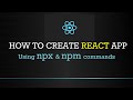 How to create react application (using npx & npm commands)