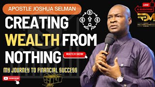 CREATING WEALTH FROM NOTHING: MY JOURNEY TO FINANCIAL SUCCESS  | APOSTLE JOSHUA SELMAN