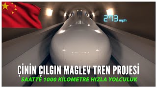 Çin'in Çılgın Maglev Tren Projesi : Saatte 1000 kilometre hızla  yolculuk !!!