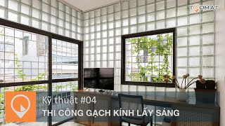 Kỹ Thuật Thi Công Gạch Kính Lấy Sáng | TOPMAT