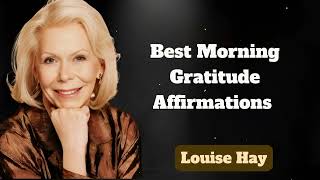 I AM GRATEFUL | Best Morning Gratitude Affirmations | Messages of Love - Louise Hay