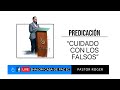 Predicación: Cuidado con los falsos