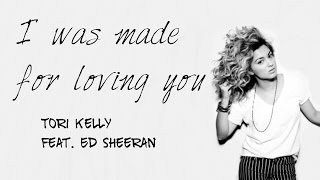 Tori Kelly feat. Ed Sheeran - I was made for loving you (Lyrics)