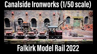 Falkirk Model Rail 2022 - Canalside Ironworks (1/50th Scale)