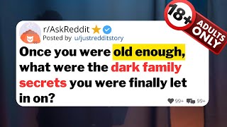 Once you were old enough, what were the dark family secrets you were finally let in on?