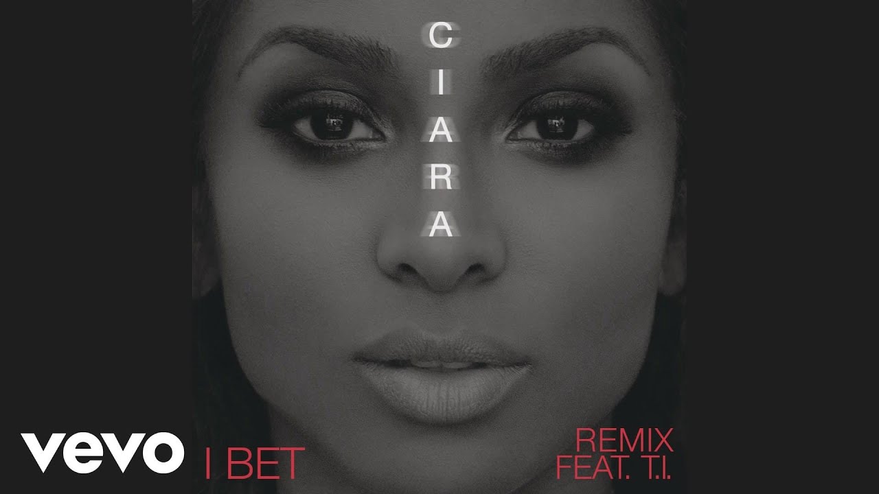Ciara - I Bet (feat. T.I.) Ciara - I Bet (feat. T.I.)