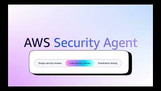 AWS Security Agent: AppSec That Protects You Before You Ship