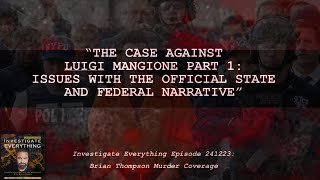 INVESTIGATE EVERYTHING EP 241223: “DOJs v Luigi Mangione:The Timelines/Narratives Don't Make Sense!\