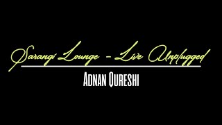 Tum Door Thay Unplugged | Sarangi Lounge with Adnan Qureshi | Ep.4