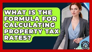 What Is the Formula for Calculating Property Tax Rates? | Property Taxes Uncovered News