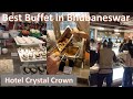 Best Buffet in Bhubaneswar | Buffet at The Crystal Crown Rs 1199 | Delicious Buffet at BBSR