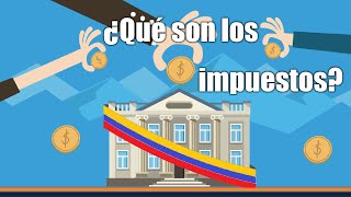 ¿Qué son los impuestos y para qué pagarlos? Explicación completa de la tributación en Colombia