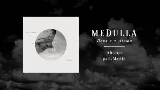 Medulla - Abraço part. Martin