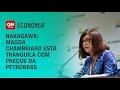 Nakagawa: Chambriard está tranquila com preços da Petrobras  AGORA CNN