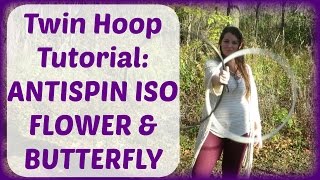 Twin Hoop Tutorial : ANTISPIN ISO FLOWER & BUTTERFLY