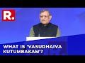 What is 'Vasudhaiva Kutumbakam'? S Gurumurthy Explains | Republic Dialogues