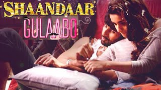 Gulaabo Official Song OUT | Shaandaar | Shahid Kapoor, Alia Bhatt