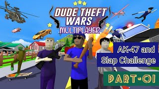 Dude Theft Wars (AK-47 and Slap) challenge (Part-01)