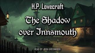 The Shadow over Innsmouth by H.P. Lovecraft | Full Audiobook | Cthulhu Mythos