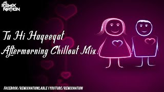 Tu Hi Haqeeqat (Chillout Mix) - Aftermorning ft Antarip - Remix Nation