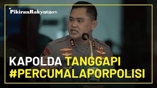 Tanggapi Tagar 'Percumalaporpolisi', Kapolda: Kalau Tidak Percaya Polisi yang Rugi Masyarakat