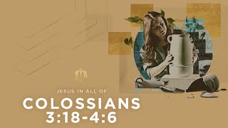 Colossians 3:18-4:6 | Jesus’ New Family | Bible Study