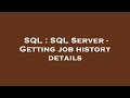 SQL : SQL Server - Getting job history details
