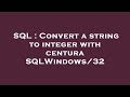 SQL : Convert a string to integer with centura SQLWindows/32